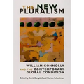 The New Pluralism: William Connolly and the Contemporary Global Condition