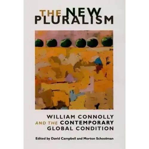 The New Pluralism: William Connolly and the Contemporary Global Condition