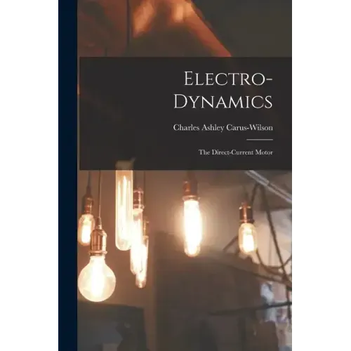 Electro-Dynamics; the Direct-Current Motor