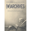 (W)Archives: Archival Imaginaries, War, and Contemporary Art
