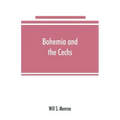 Bohemia and the C̆echs; the history, people, institutions, and the geography of the kingdom, together with accounts of Moravia and Silesia