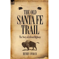 The Old Santa Fe Trail: the Story of a Great Highway