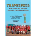 Travelball: How to Start and Manage a Successful Travel Baseball Team