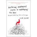 Nothing Happens Until It Happens to You: A Novel Without Pay, Perks, or Privileges