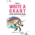How to Write a Grant: Become a Grant Writing Unicorn