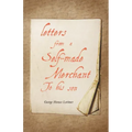 Letters from a Self-Made Merchant to His Son