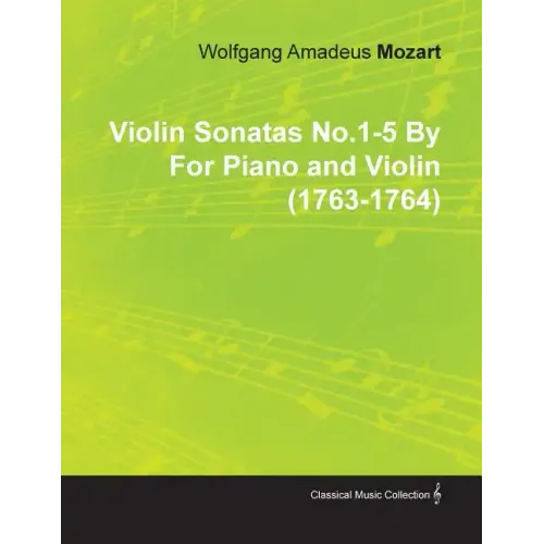 Violin Sonatas No.1-5 by Wolfgang Amadeus Mozart for Piano and Violin (1763-1764)