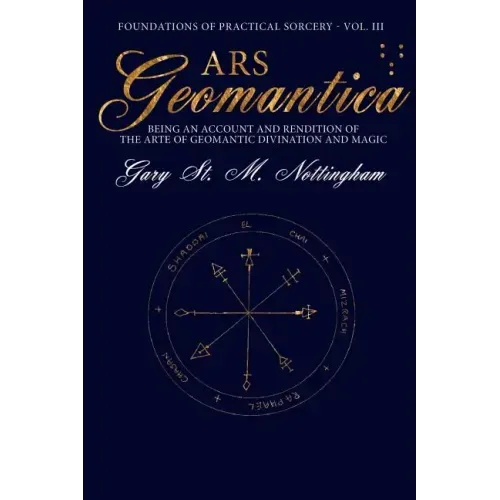Ars Geomantica: Being an Account and Rendition of the Arte of Geomantic Divination and Magic