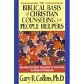The Biblical Basis of Christian Counseling for People Helpers: Relating the Basic Teachings of Scripture to People's Problems