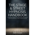 The Stage & Street Hypnosis Handbook: Entertaining scripts & strategies for stage hypnosis shows and impromptu street hypnosis routines