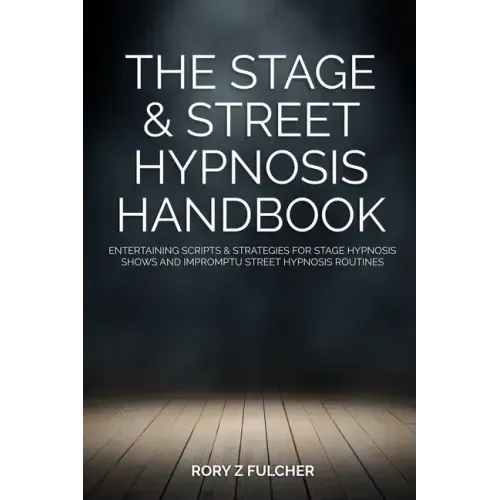 The Stage & Street Hypnosis Handbook: Entertaining scripts & strategies for stage hypnosis shows and impromptu street hypnosis routines