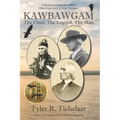 Kawbawgam: The Chief, The Legend, The Man