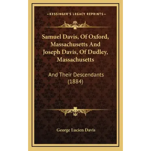 Samuel Davis, Of Oxford, Massachusetts And Joseph Davis, Of Dudley, Massachusetts: And Their Descendants (1884)