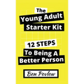 The Young Adult Starter Kit: 12 Steps to Being a Better Person