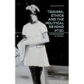 Trauma, Ethics and the Political Beyond Ptsd: The Dislocations of the Real