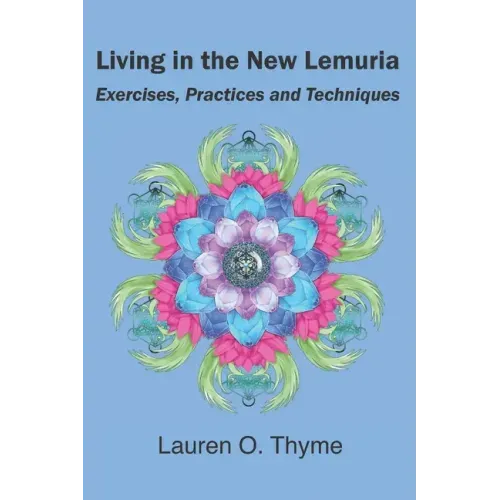 Living in the New Lemuria: Exercises, Practices and Techniques