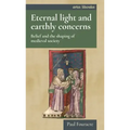 Eternal light and earthly concerns: Belief and the shaping of medieval society