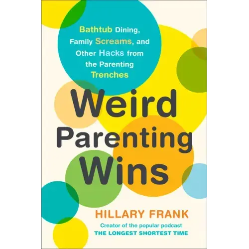 Weird Parenting Wins: Bathtub Dining, Family Screams, and Other Hacks from the Parenting Trenches