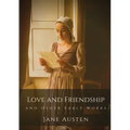 Love and Friendship and Other Early Works: Jane Austen's earliest writings