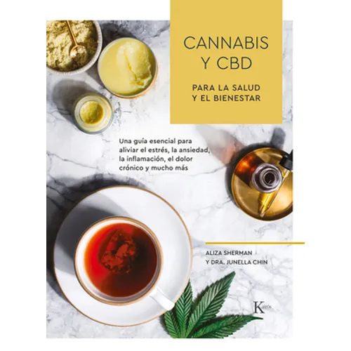 Cannabis Y CBD Para La Salud Y El Bienestar: Una Guía Esencial Para Aliviar El Estrés, La Ansiedad, La Inflamación, El Dolor Crónico Y Mucho Más
