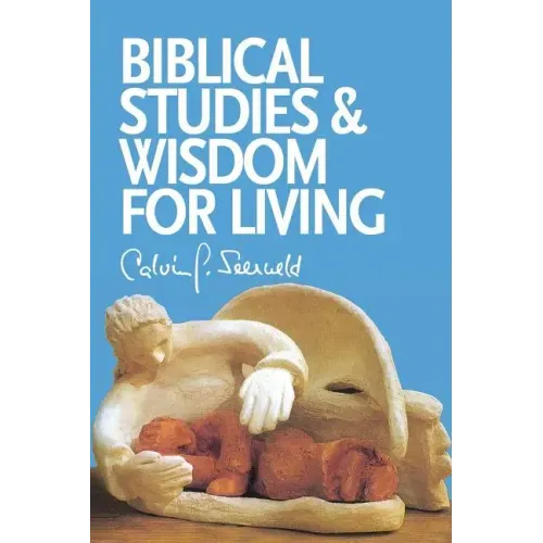 Biblical Studies and Wisdom for Living: Sundry Writings and Occasional Lectures