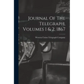 Journal Of The Telegraph, Volumes 1 & 2, 1867