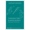 Changing Time - Shaping World: Changemakers in Arts & Education