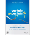 Certain Uncertainty: Leading with Agility and Resilience in an Unpredictable World