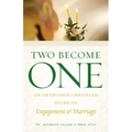 Two Become One: An Orthodox Christian Guide to Engagement and Marriage