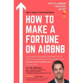 How to Make a Fortune on Airbnb: Your step-by-step guide filled with Tips & Tricks to outperform your competition and become the #1 Airbnb host in you
