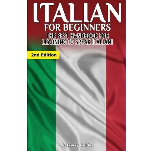 Italian for Beginners: The Best Handbook for Learning to Speak Italian!