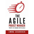 The Agile Project Manager: Thrive in change with Agile
