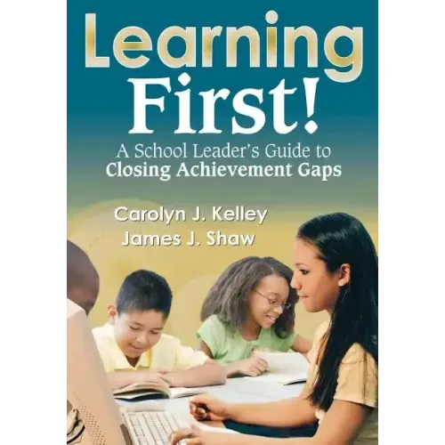 Learning First!: A School Leader's Guide to Closing Achievement Gaps