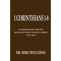 1 Corinthians 1-8: A Commentary For The Remnant Body of Jesus Christ, Volume 1
