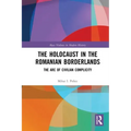 The Holocaust in the Romanian Borderlands: The Arc of Civilian Complicity