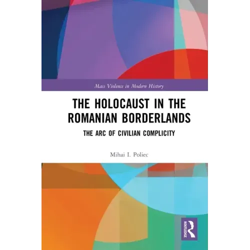 The Holocaust in the Romanian Borderlands: The Arc of Civilian Complicity