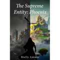 The Supreme Entity: Pheonix