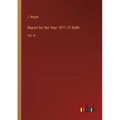 Report for the Year 1871-72 Delhi: Vol. IV
