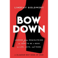 Bow Down: Lessons from Dominatrixes on How to Be a Boss in Life, Love, and Work