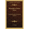 Biography of James Boyce: Pioneer Builder of Muncie, Indiana