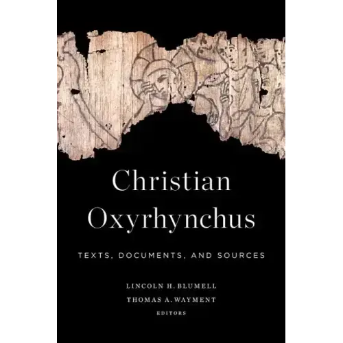 Christian Oxyrhynchus: Texts, Documents, and Sources