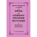 Historic Background and Annals of the Swiss and German Pioneer Settlers of Southeastern Pennsylvania