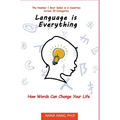 Language is Everything: How Words Can Change Your Life