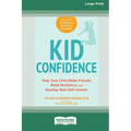 Kid Confidence: Help Your Child Make Friends, Build Resilience, and Develop Real Self-Esteem (16pt Large Print Edition)