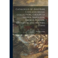 Catalogue Of...[his] Rare Coin and Medal Collection... Groups of Luther, Napoleon, French, Italian... Mediaeval and Modern Coins