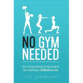 No Gym Needed - Quick & Simple Workouts for Gals on the Go: Get a Toned Body in 30 Minutes or Less
