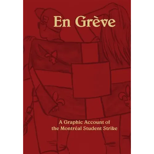 En Greve: A Graphic Account of the Montreal Student Strike