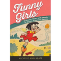 Funny Girls: Guffaws, Guts, and Gender in Classic American Comics