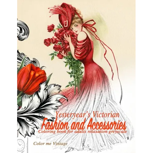 Yesteryear's Victorian Fashion and Accessories: coloring book for adults relaxation Greyscale