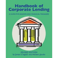 Handbook of Corporate Lending: A Guide for Bankers and Financial Managers revised